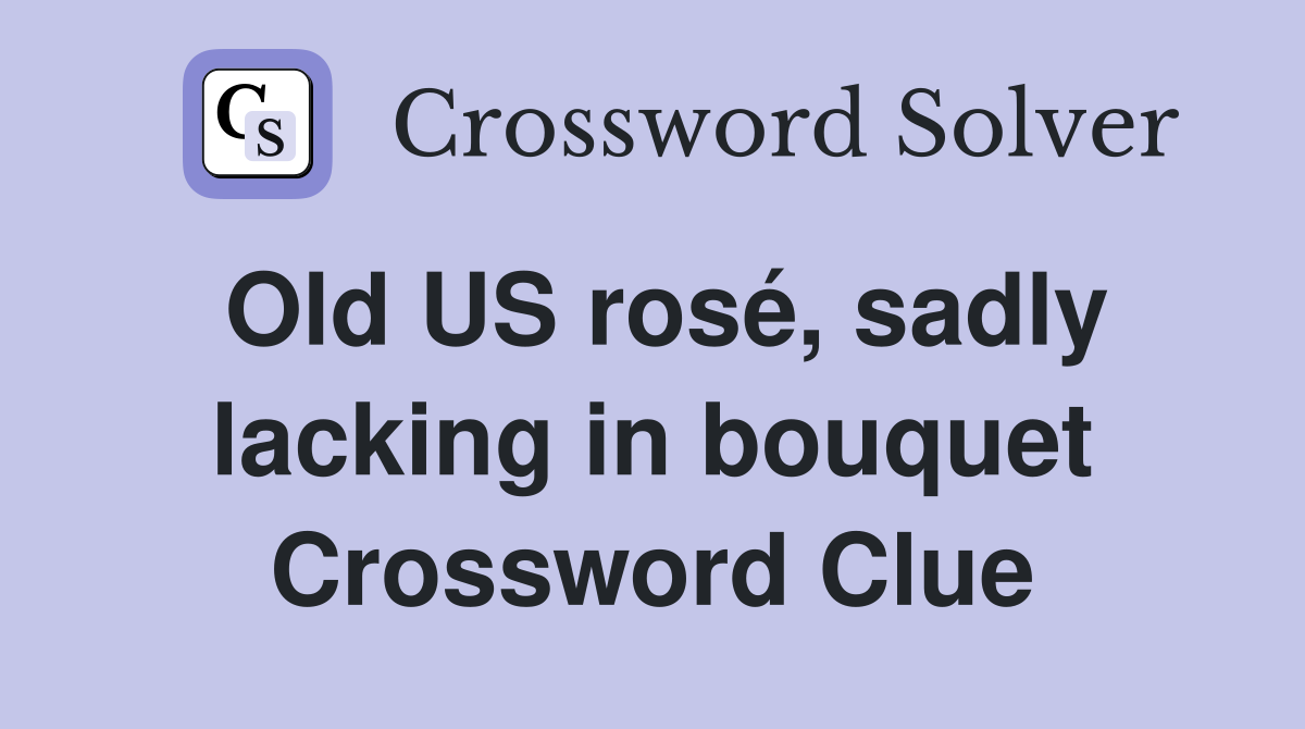 Old US rosé, sadly lacking in bouquet Crossword Clue