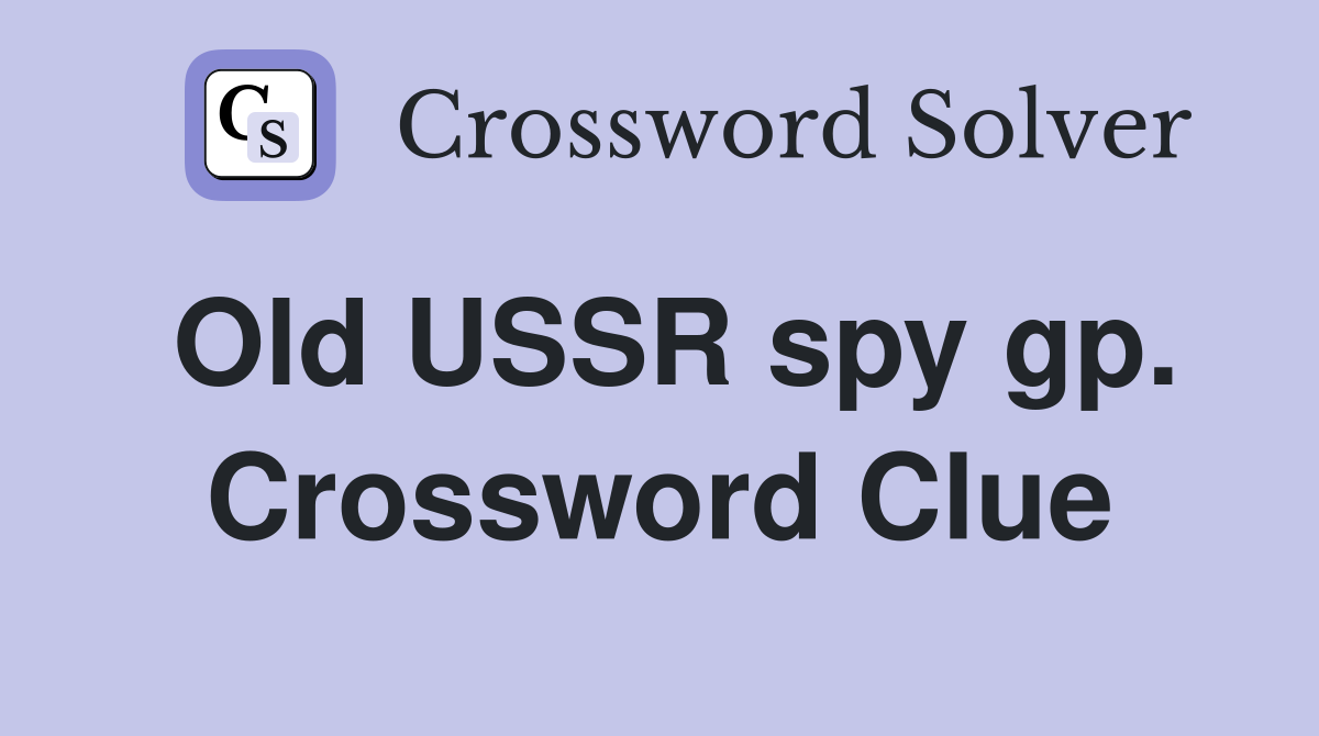 Old USSR spy gp. Crossword Clue