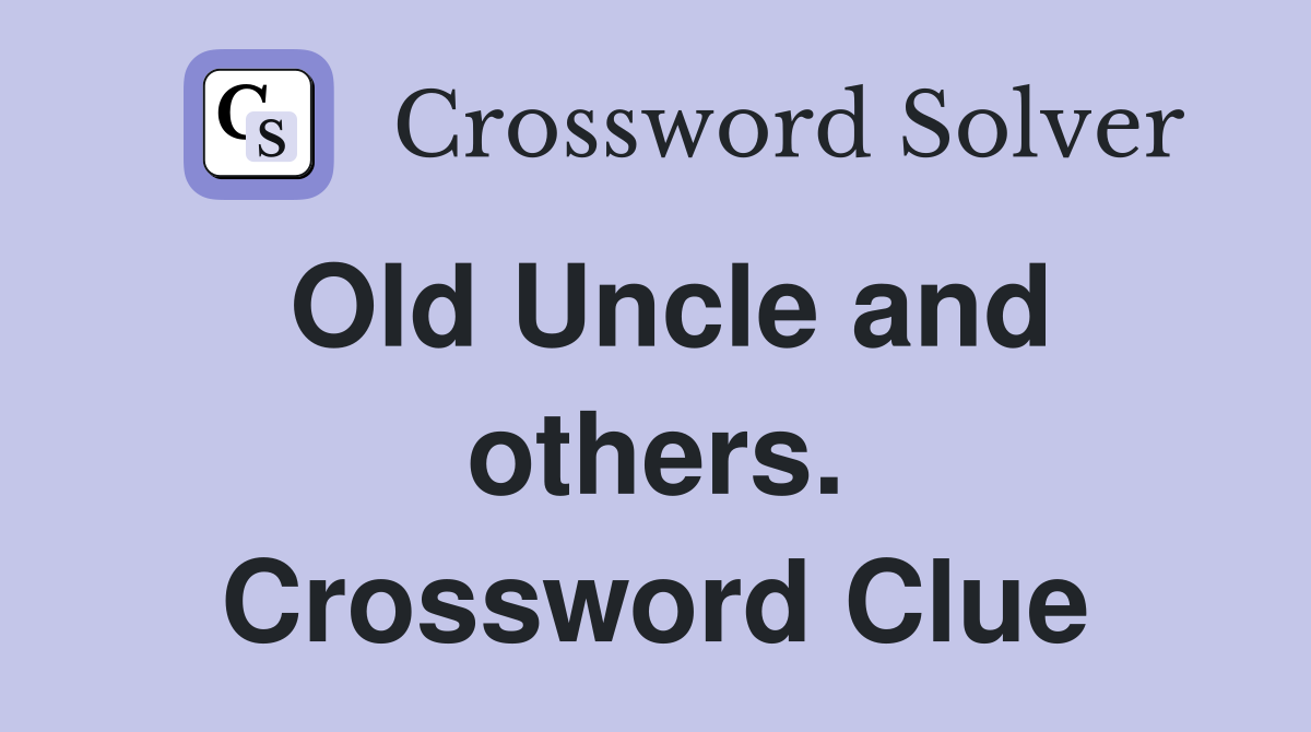 Old Uncle and others. Crossword Clue