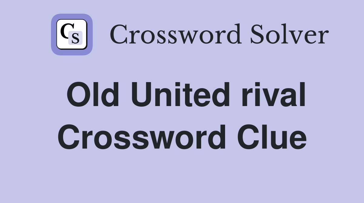 Old United rival Crossword Clue