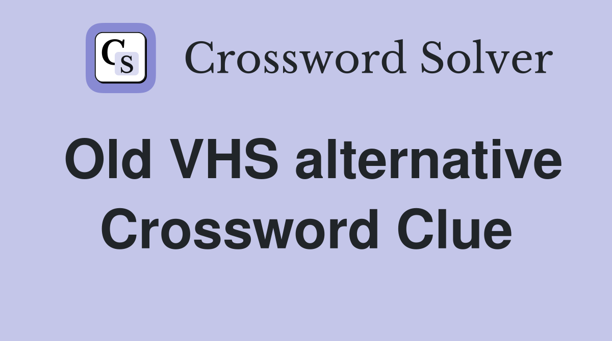 Old VHS alternative Crossword Clue