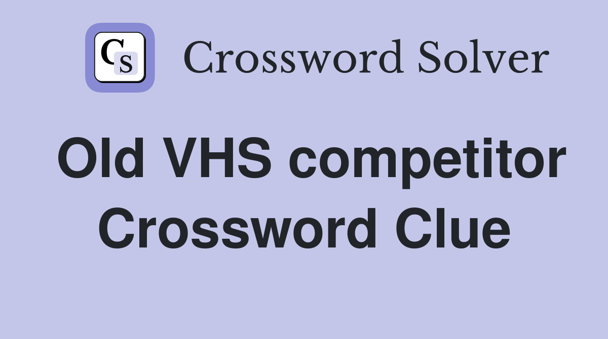 Old VHS competitor Crossword Clue