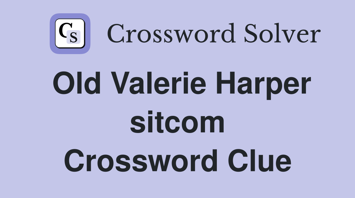 Old Valerie Harper sitcom Crossword Clue