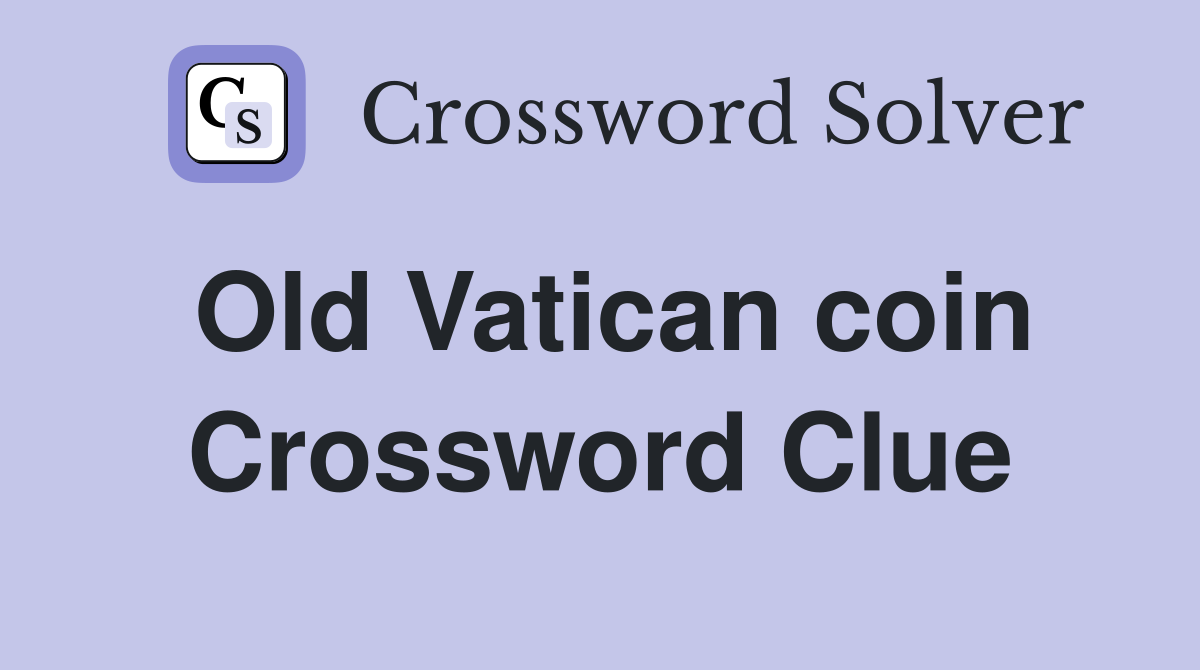 Old Vatican coin Crossword Clue