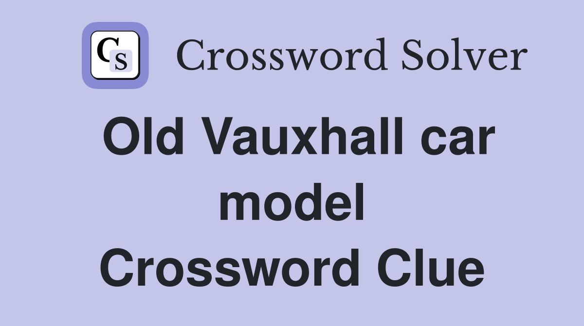 Old Vauxhall car model Crossword Clue
