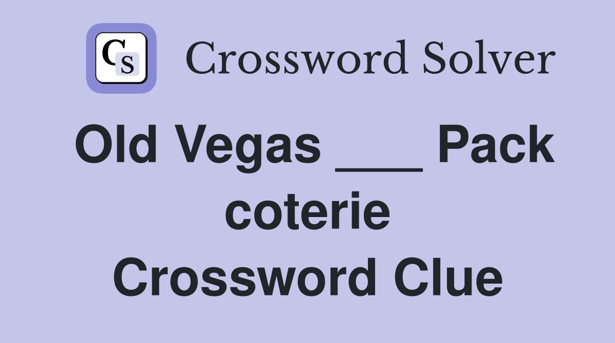 Old Vegas ___ Pack coterie Crossword Clue
