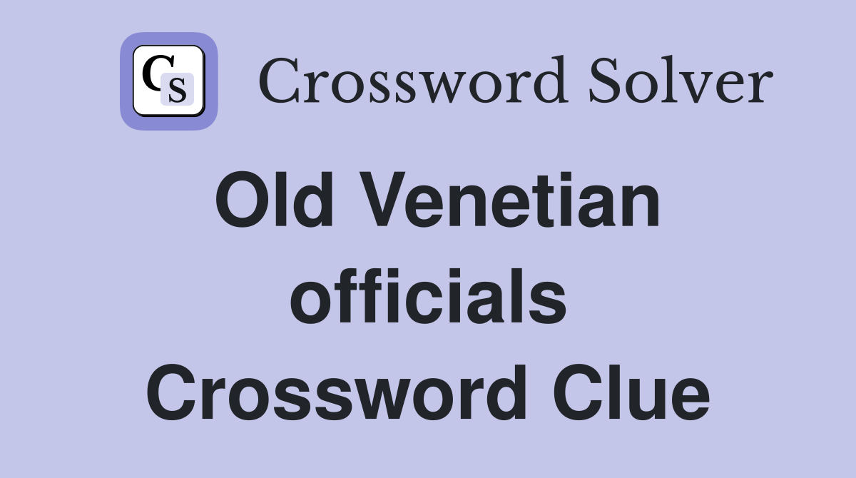 Old Venetian officials Crossword Clue