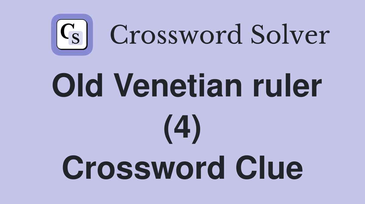 Old Venetian ruler (4) Crossword Clue