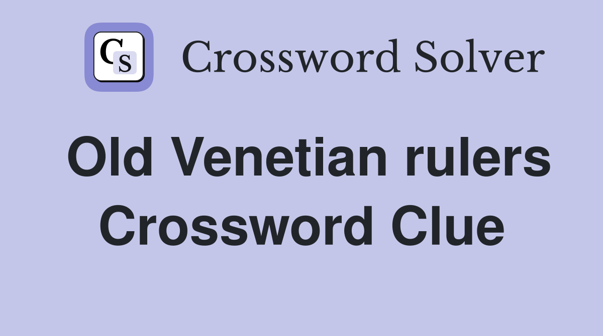 Old Venetian rulers Crossword Clue