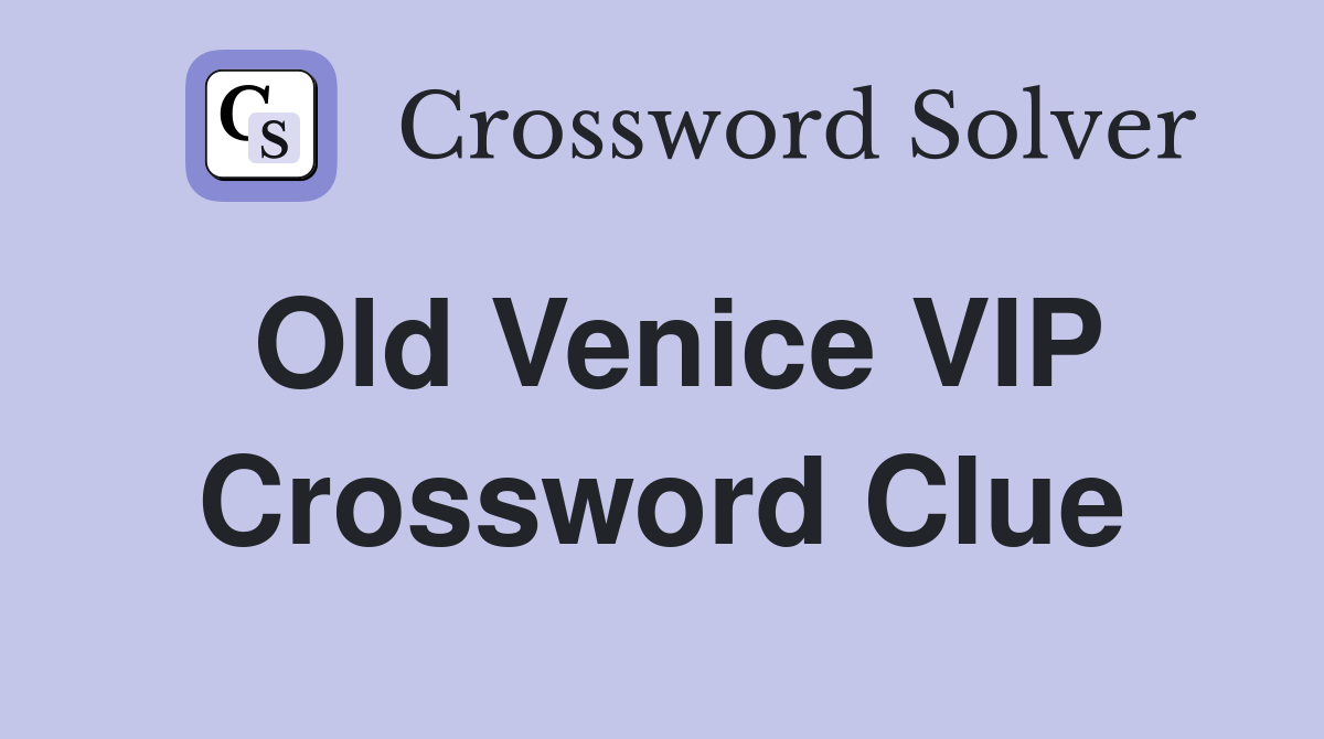 Old Venice VIP Crossword Clue
