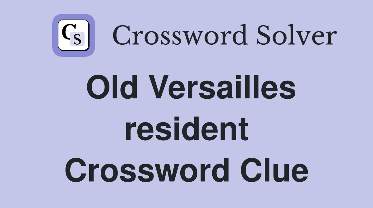 Old Versailles resident Crossword Clue