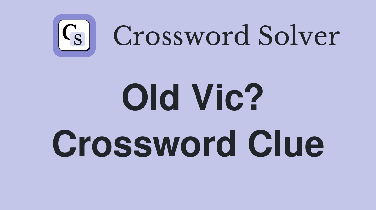 Old Vic? Crossword Clue