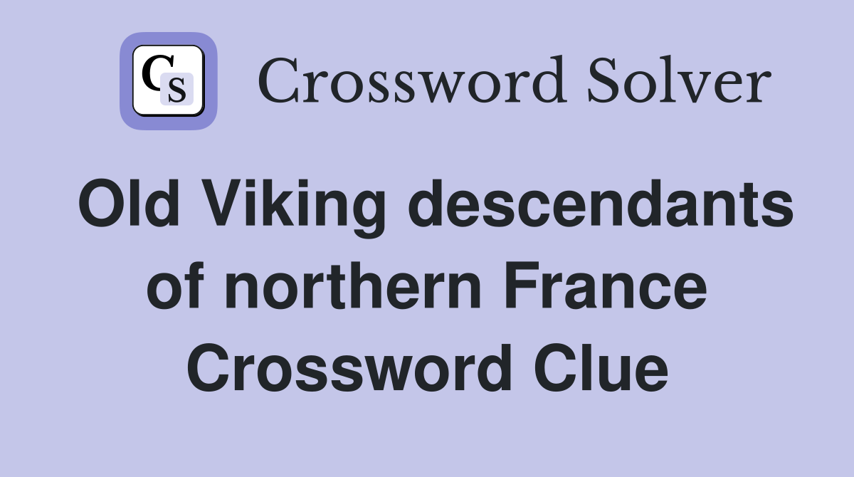 Old Viking descendants of northern France Crossword Clue