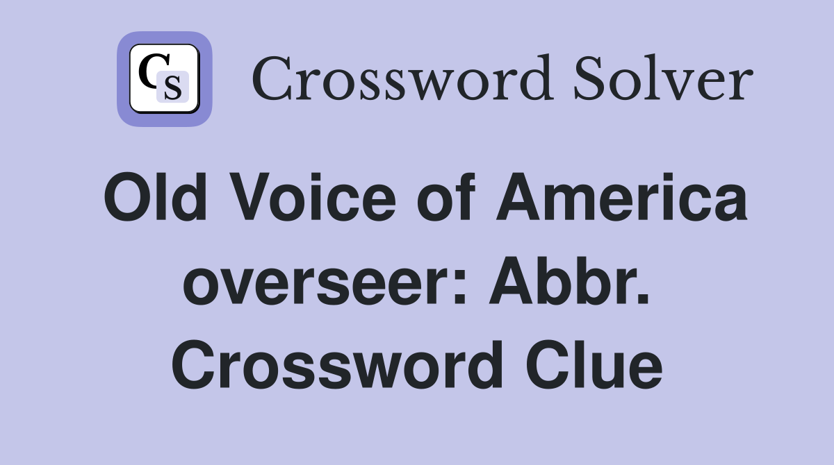 Old Voice of America overseer: Abbr. Crossword Clue