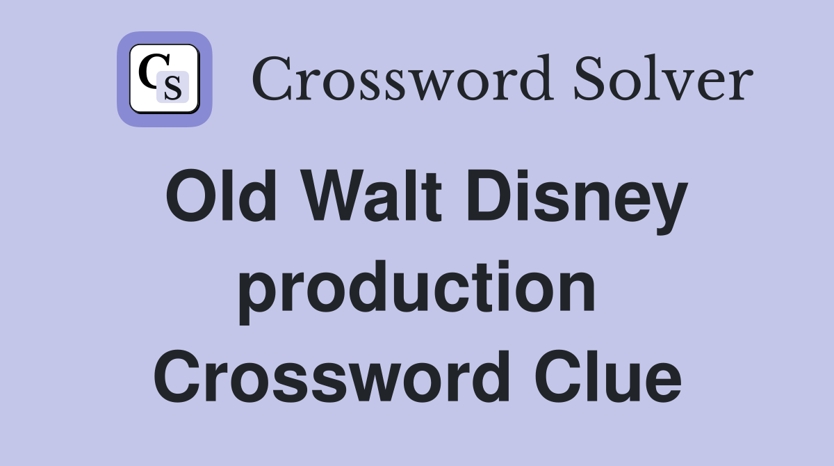 Old Walt Disney production Crossword Clue