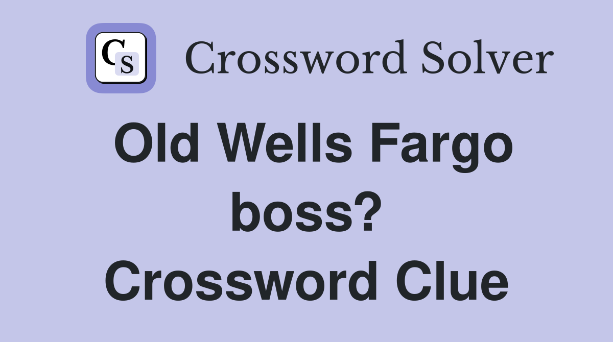 Old Wells Fargo boss? Crossword Clue