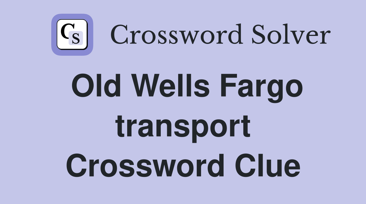 Old Wells Fargo transport Crossword Clue