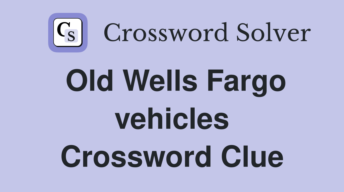 Old Wells Fargo vehicles Crossword Clue