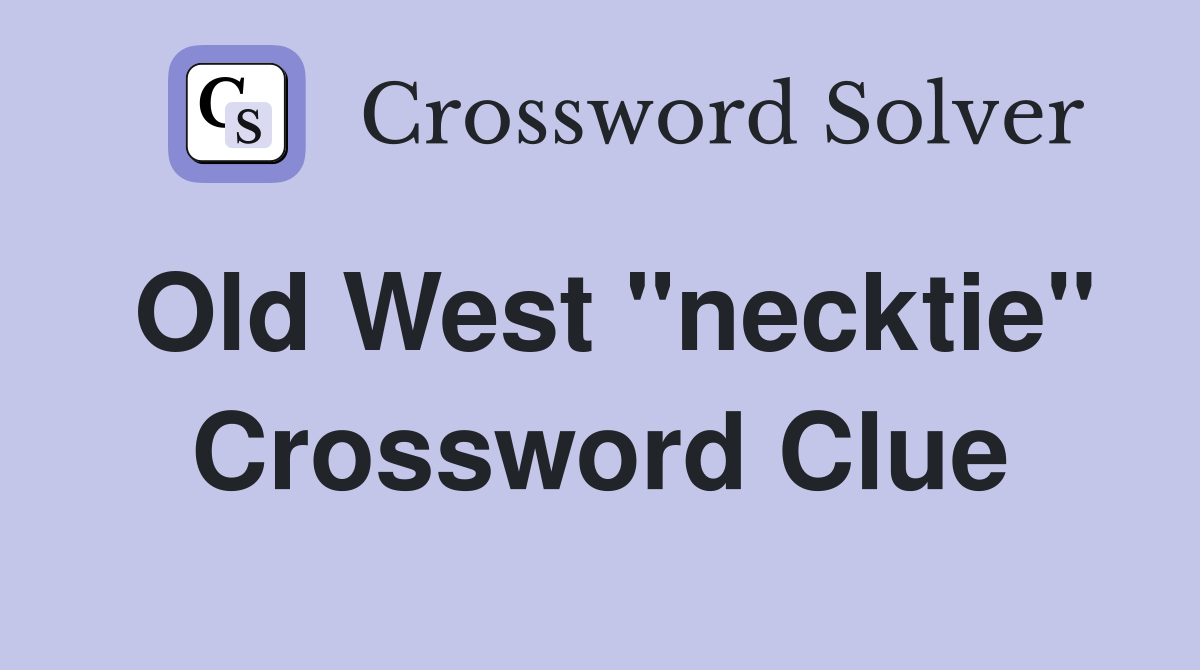 Old West "necktie" Crossword Clue