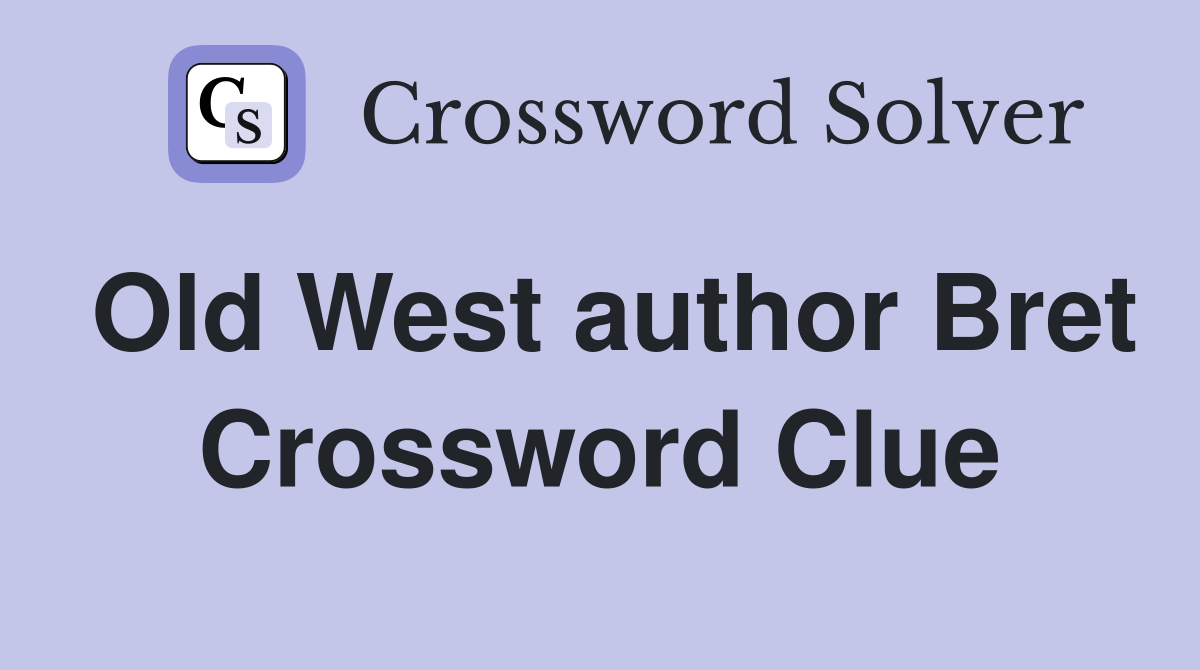 Old West author Bret Crossword Clue