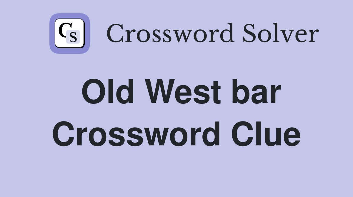 Old West bar Crossword Clue