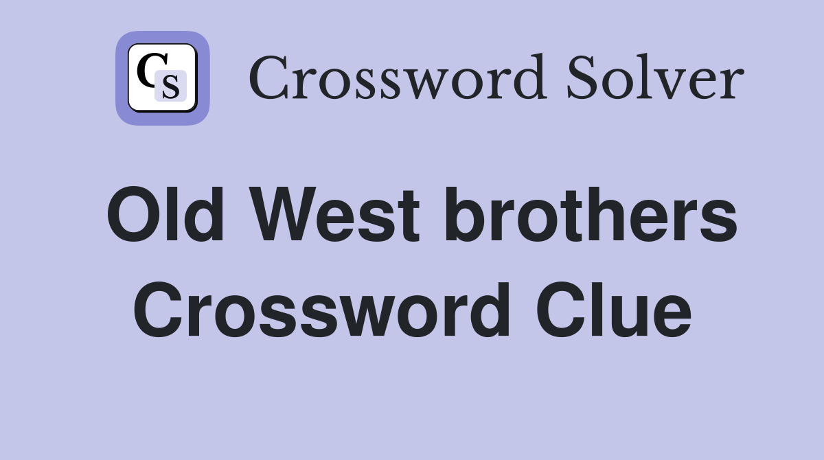 Old West brothers Crossword Clue