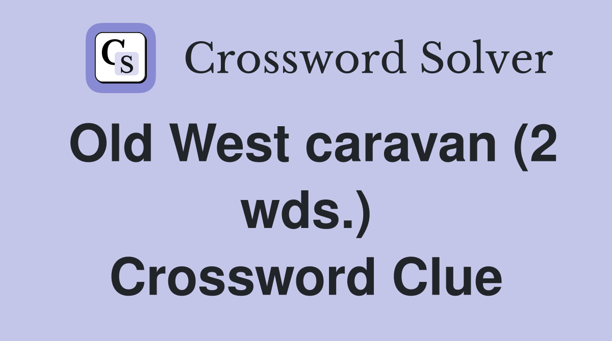 Old West caravan (2 wds.) Crossword Clue