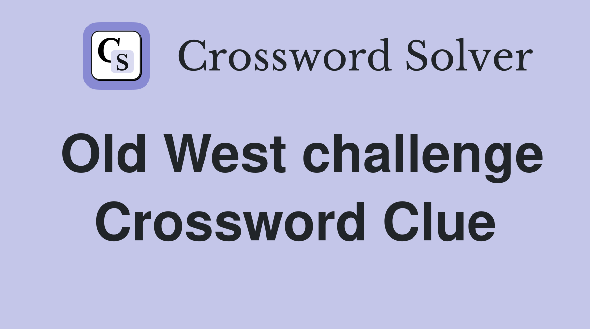 Old West challenge Crossword Clue