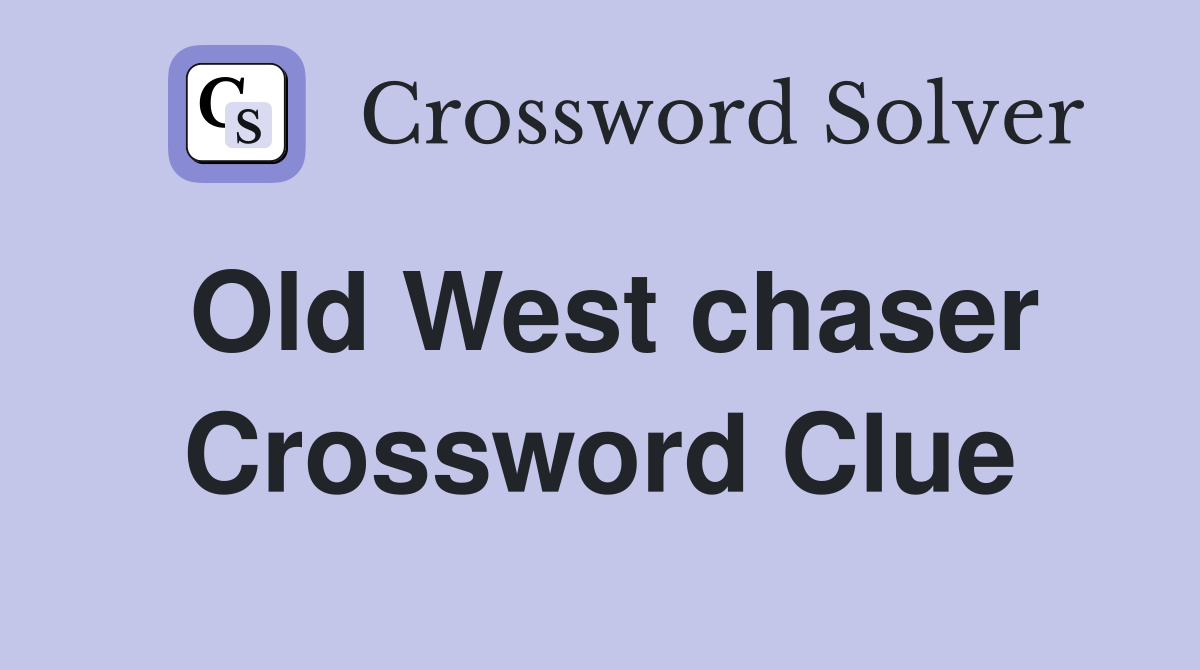 Old West chaser Crossword Clue