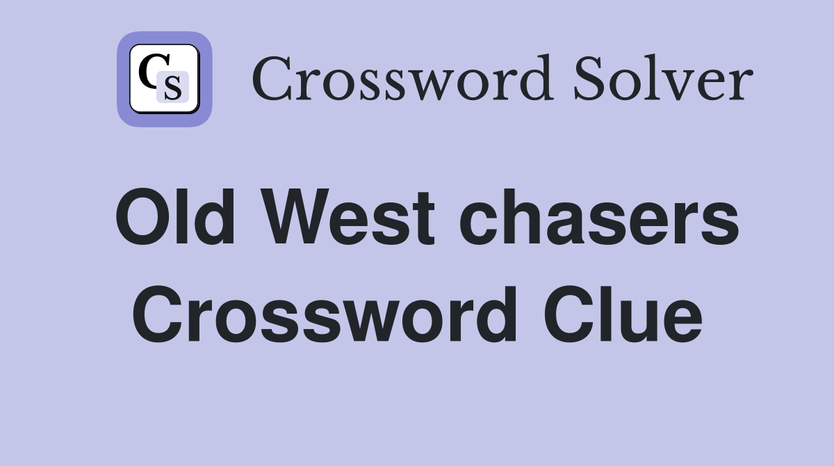 Old West chasers Crossword Clue
