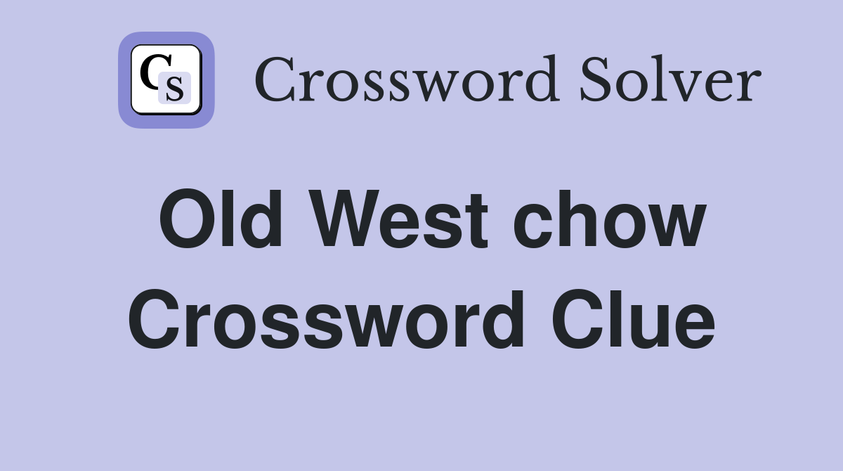 Old West chow Crossword Clue