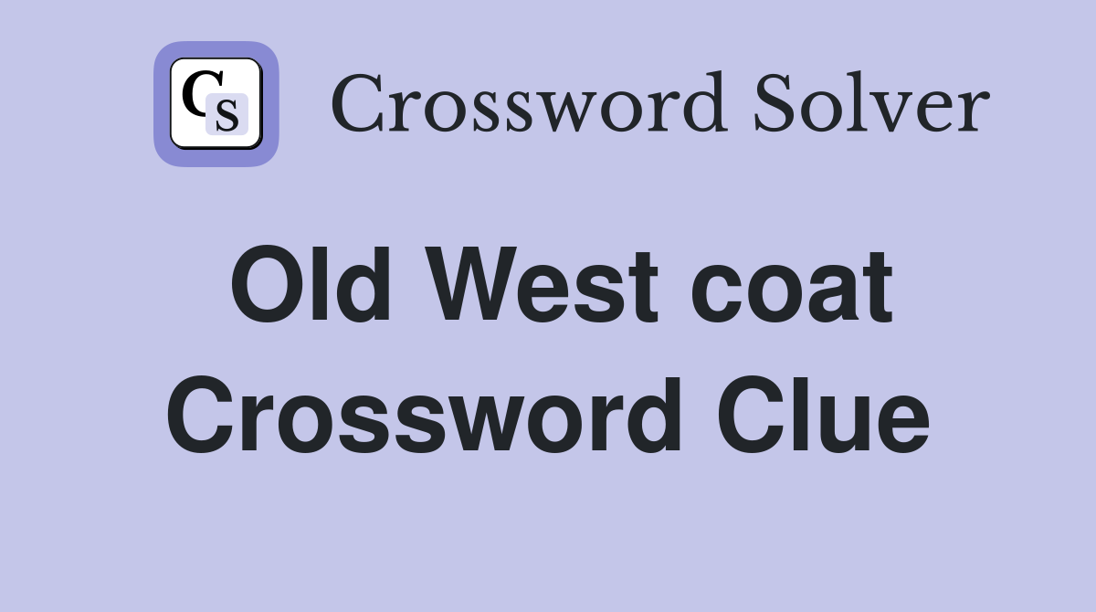 Old West coat Crossword Clue