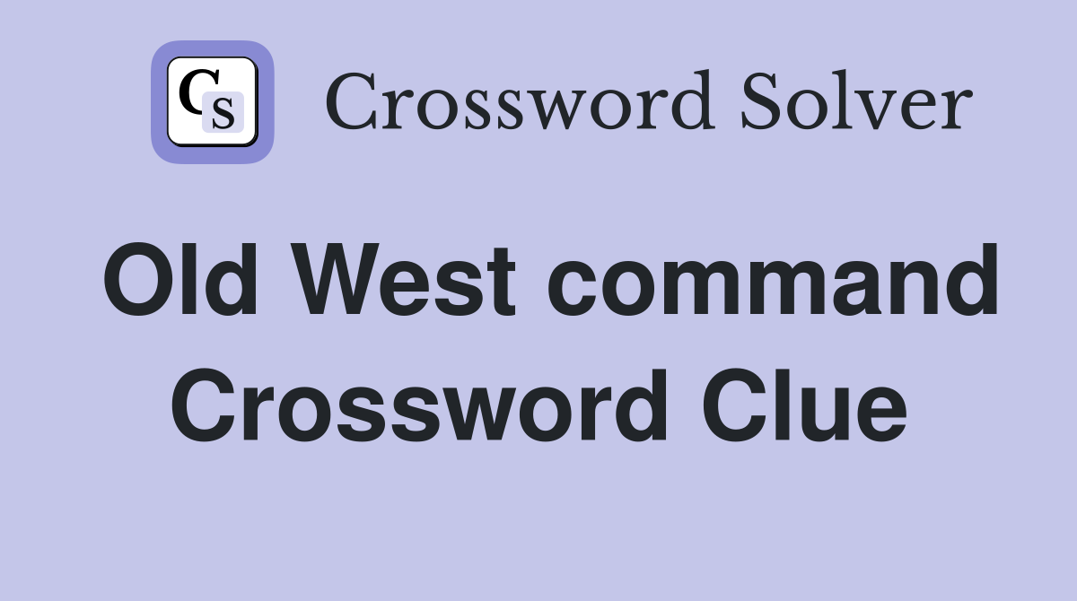 Old West command Crossword Clue