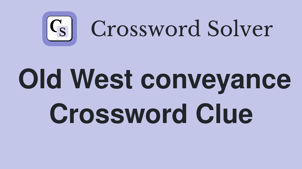 Old West conveyance Crossword Clue