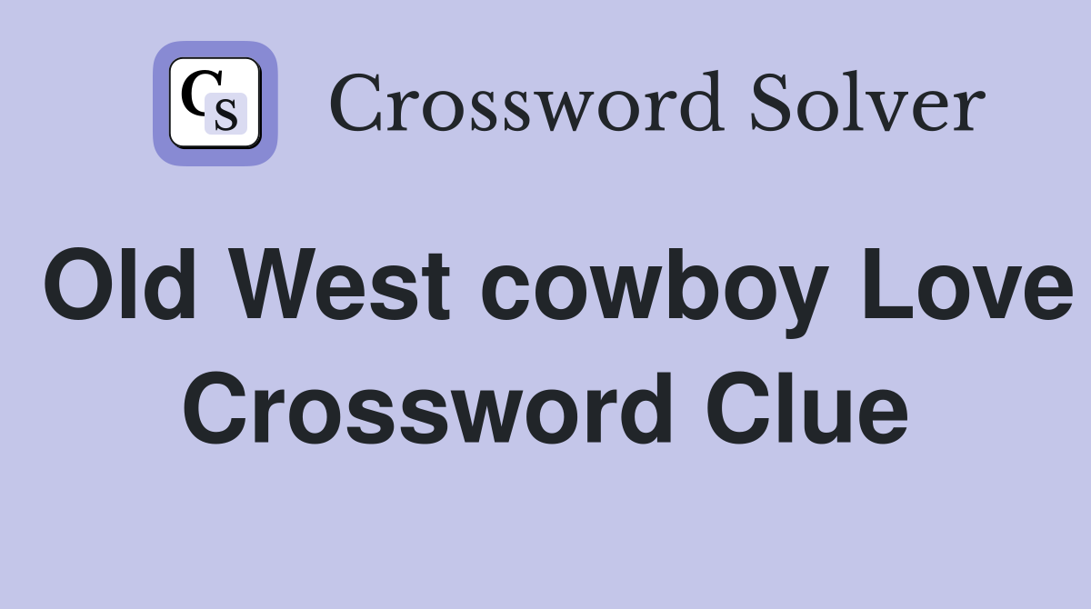 Old West cowboy Love Crossword Clue