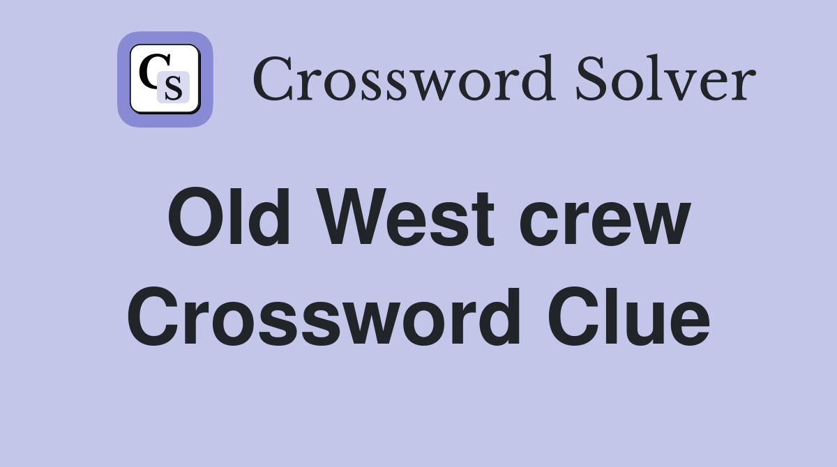 Old West crew Crossword Clue