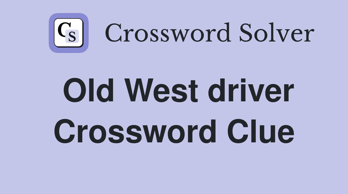 Old West driver Crossword Clue