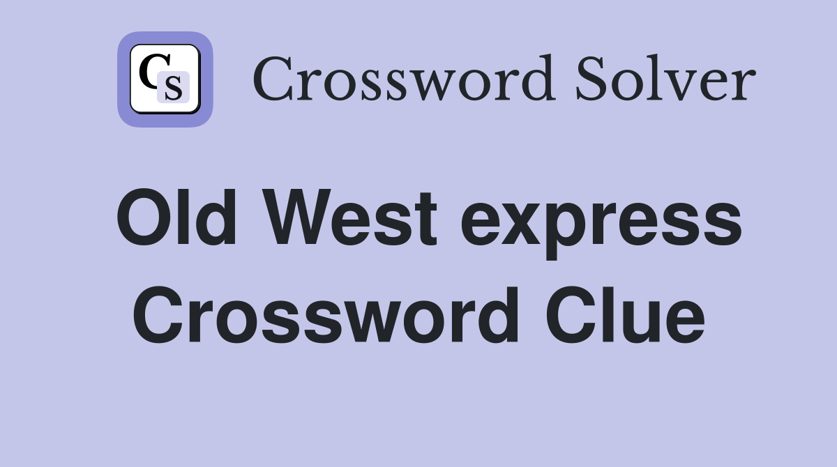 Old West express Crossword Clue