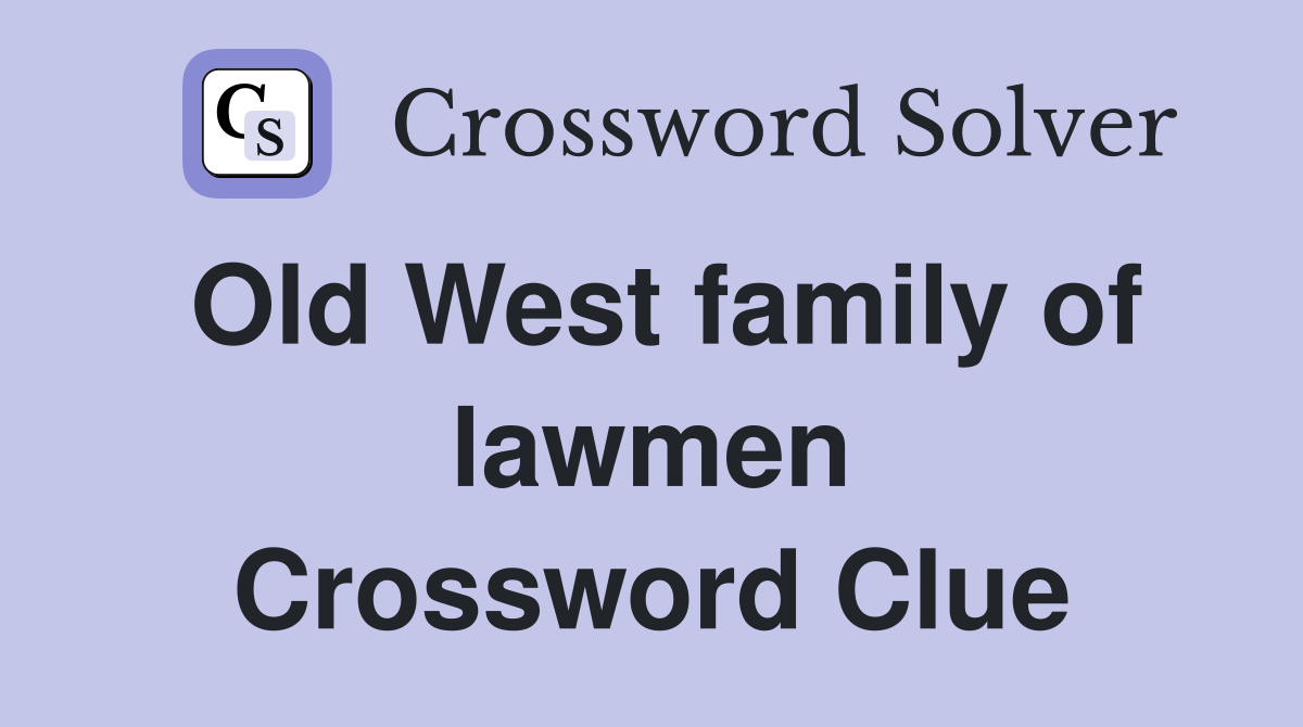Old West family of lawmen Crossword Clue