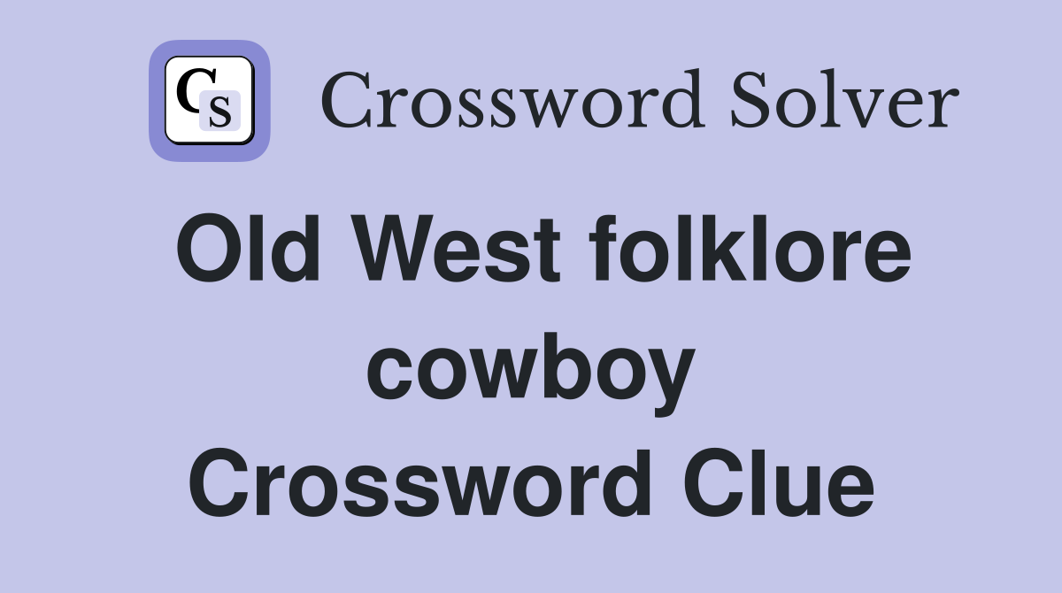 Old West folklore cowboy Crossword Clue