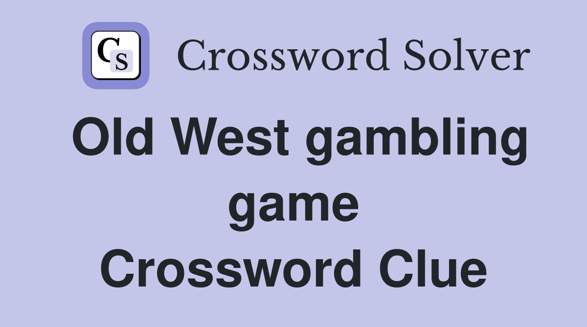 Old West gambling game Crossword Clue