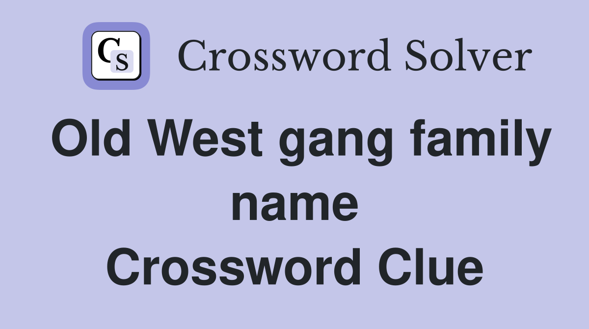 Old West gang family name Crossword Clue