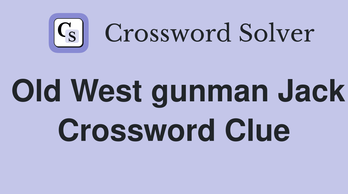 Old West gunman Jack Crossword Clue