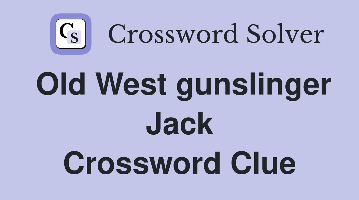 Old West gunslinger Jack Crossword Clue