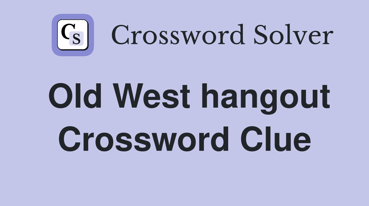 Old West hangout Crossword Clue