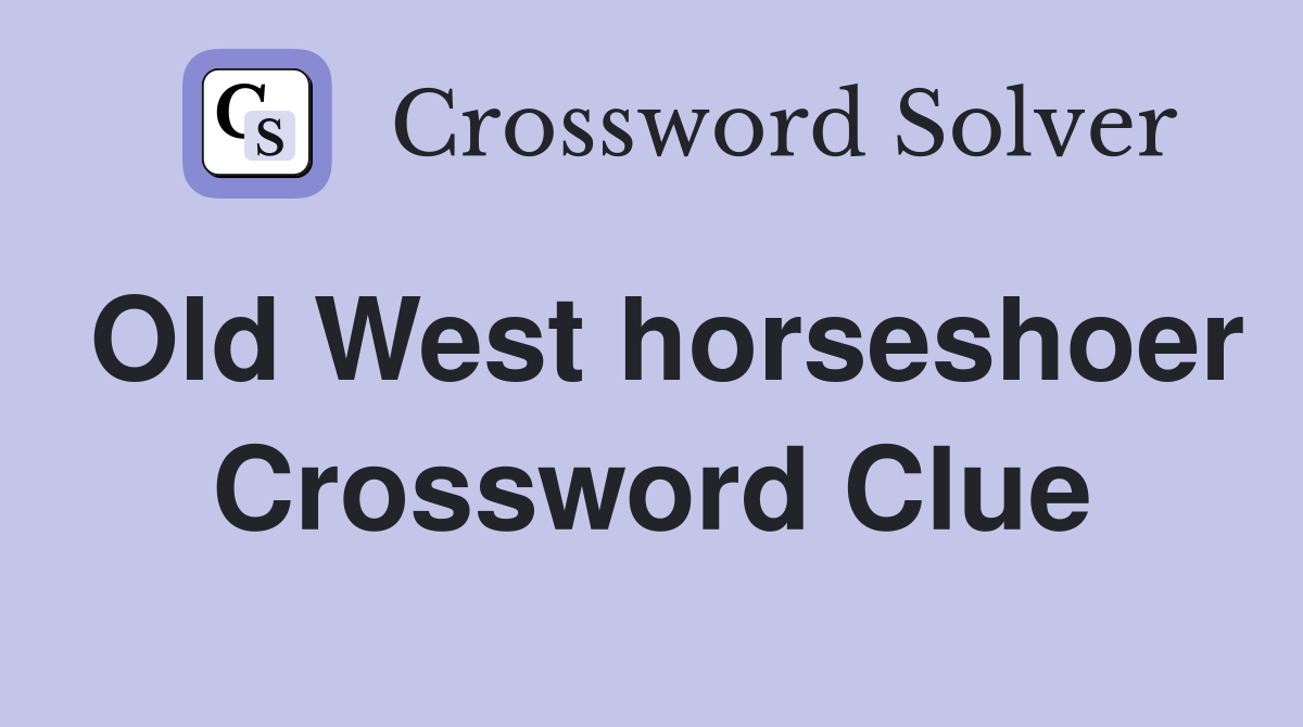 Old West horseshoer Crossword Clue