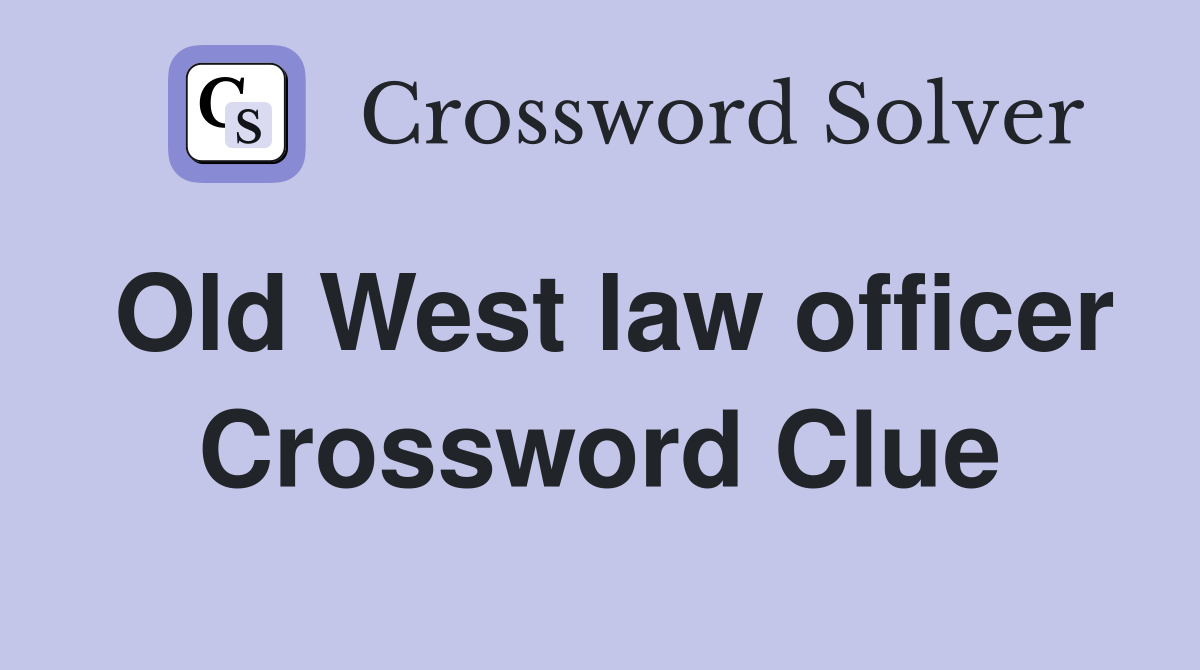 Old West law officer Crossword Clue