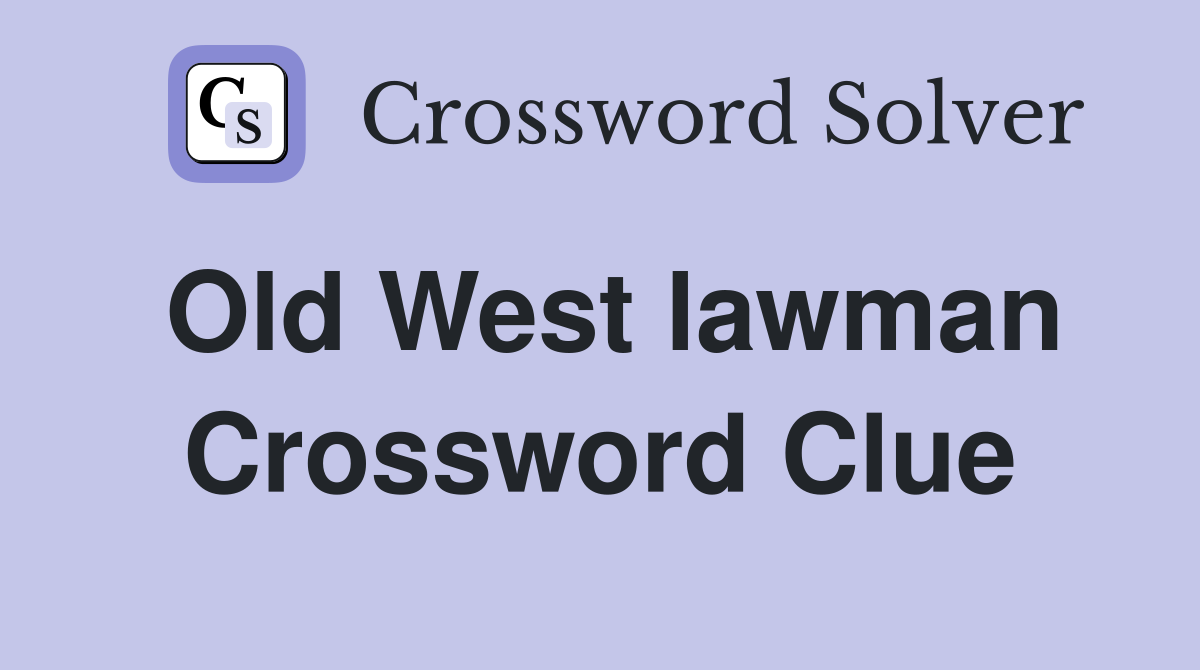Old West lawman Crossword Clue