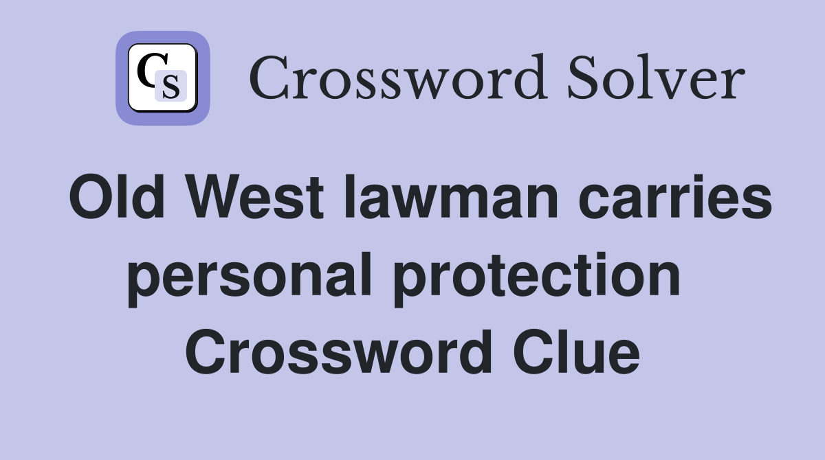 Old West lawman carries personal protection  Crossword Clue