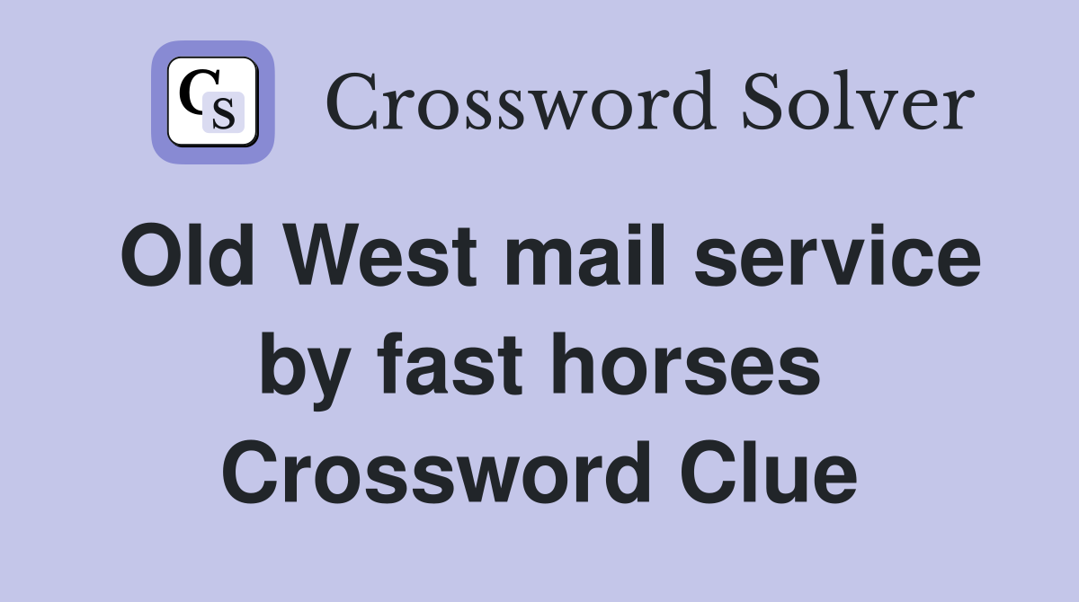 Old West mail service by fast horses Crossword Clue